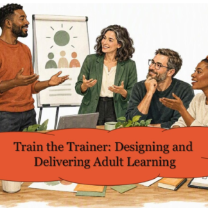 Train the Trainer: Designing and Delivering Adult Learning CPD Course